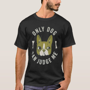Only Dogs Can Judge Me Cute Pitbull Dog Owner T-Shirt