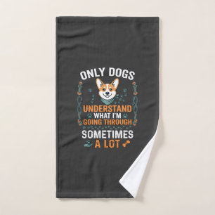 Only Dogs Understand What Going Through Sometimes  Hand Towel