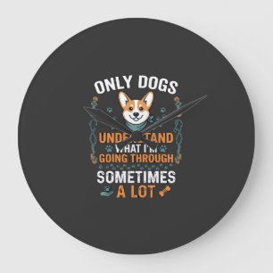 Only Dogs Understand What Going Through Sometimes Large Clock