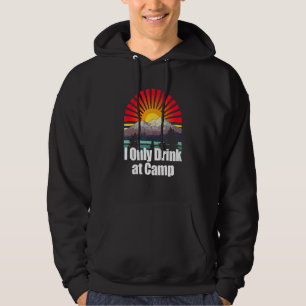 Only Drink At Camp Alcoholic Camper Drinks Camp Bu Hoodie