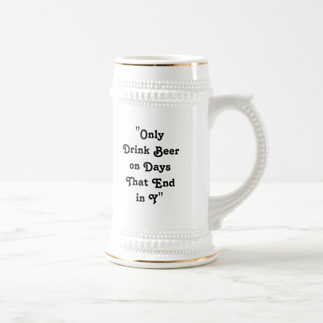 "Only Drink Beer on Days That End in Y" Stein (Right)