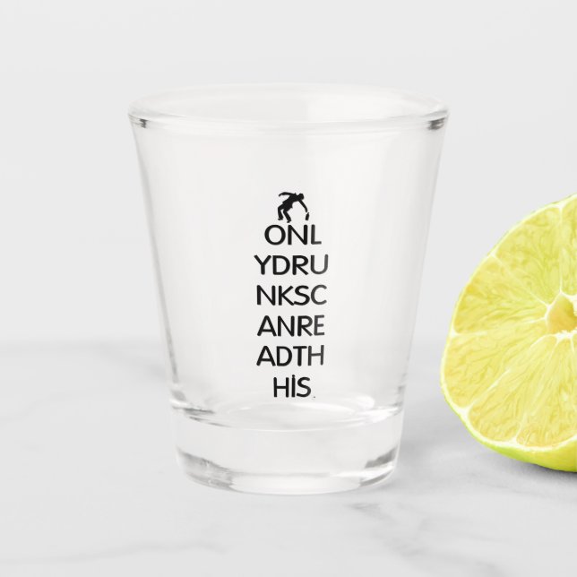 Only Drunks Can Read This Shot Glass (Front)