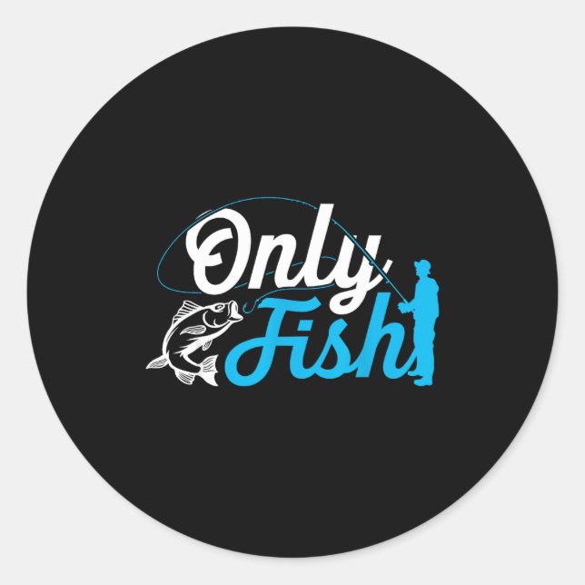 Only Fish Funny B Fishing Humor Lover Fisherman Da Classic Round Sticker (Front)