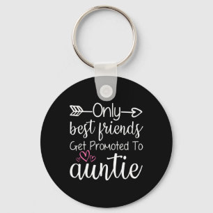 Only Friends Get Promoted To Auntie Sister Friend Keychain