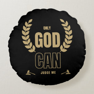 Only God Can Judge Me Bible Round Pillow