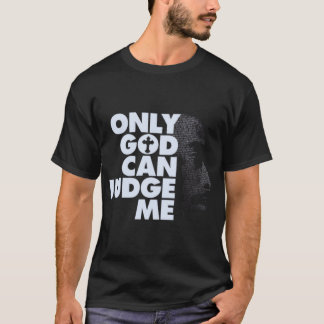 Only God Can Judge Me gift T-Shirt