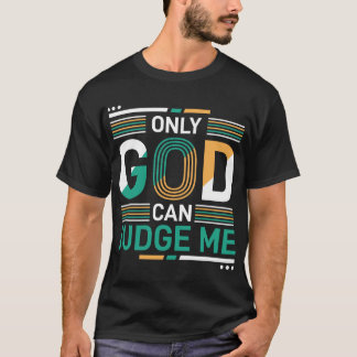 Only God Can Judge Me T-Shirt