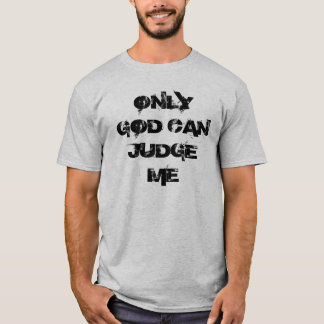 ONLY GOD CAN JUDGE ME T-Shirt