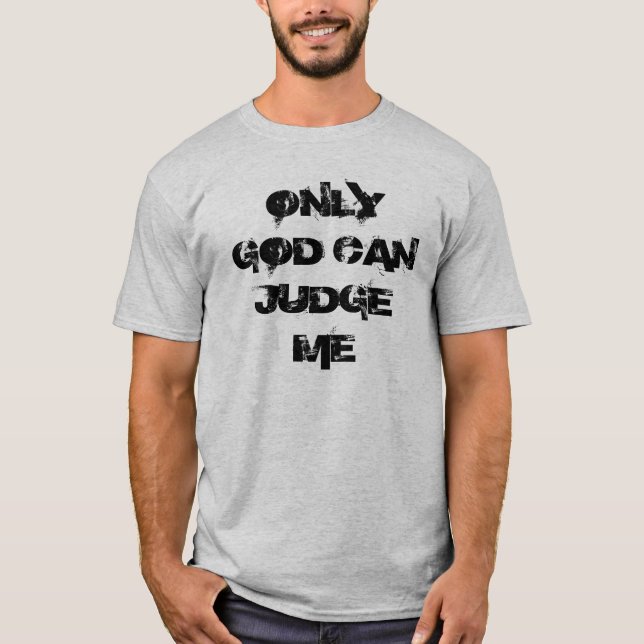 ONLY GOD CAN JUDGE ME T-Shirt (Front)