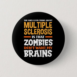 Only Good Thing About Multiple Sclerosis Fun Ms 2 Inch Round Button