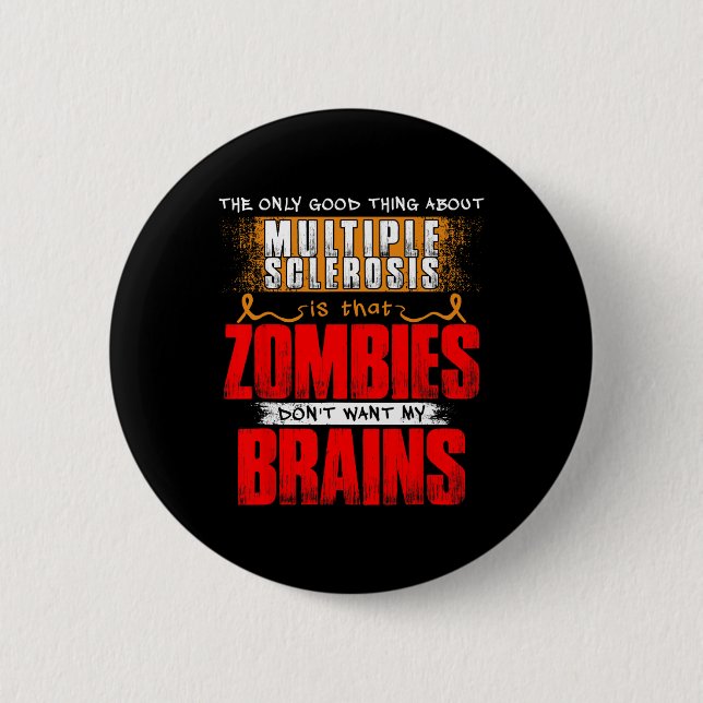 Only Good Thing About Multiple Sclerosis Zombies 1 2 Inch Round Button (Front)