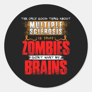 Only Good Thing About Multiple Sclerosis Zombies 1 Classic Round Sticker