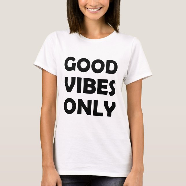 Only Good Vibes | Positive and Uplifting T-Shirt (Front)