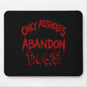 Only Gpy Persons Abandon Dogs Funny Animal Welfare Mouse Pad
