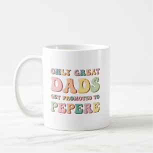 Only Great Dads Get Promoted To Pepere Coffee Mug