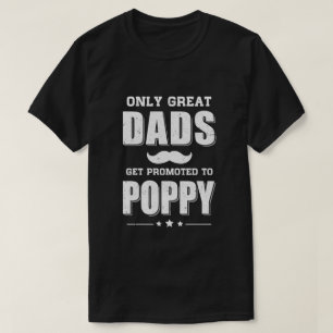 Only Great Dads Get Promoted To Poppy Fathers Day T-Shirt