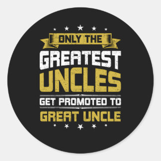 Only Greatest Uncles Get Promoted To Great Uncle Classic Round Sticker