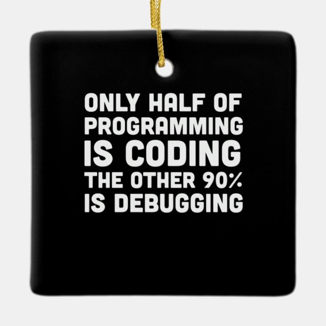Only Half Of Programming Is Coding Ceramic Ornament (Front)