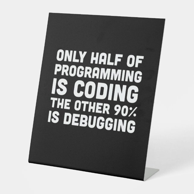 Only Half Of Programming Is Coding Pedestal Sign (Front)