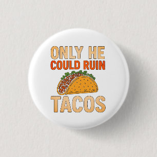 Only He Could Ruin Tacos, TACO Trump 1 Inch Round Button