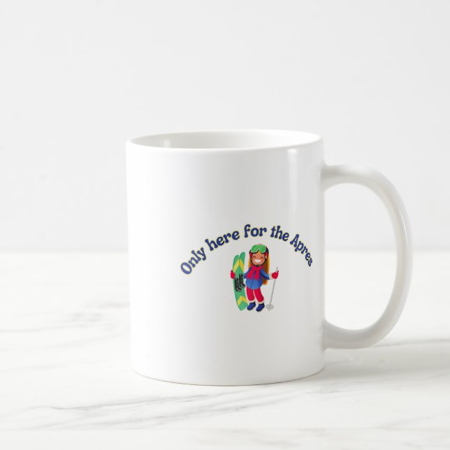 Only Here For The Apres, Ski, Alpine Skiing Funny  Coffee Mug (Right)