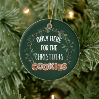 Only Here for the Christmas Cookies Ceramic Ornament