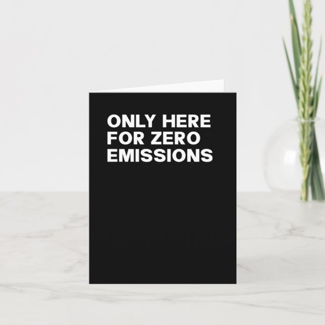 Only Here For Zero Emissions - Funny Bumper Sticke Card (Front)