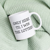 Only Here Til I win Lottery funny