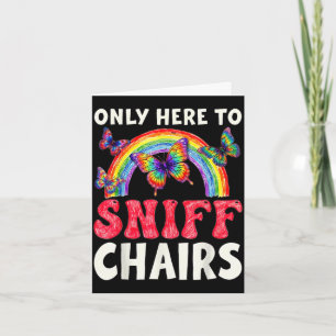 Only here to sniff chair funny inappropriate card