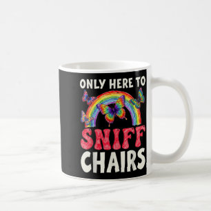 Only Here to Sniff Chair Funny Inappropriate Coffee Mug
