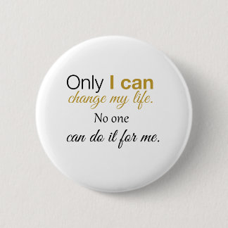 Only I can change my life. No one can do it for me 2 Inch Round Button