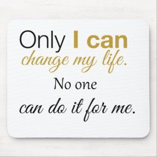 Only I can change my life. No one can do it for me Mouse Pad