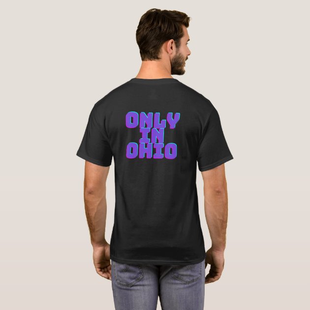 Only in Ohio T shirt Zazzle