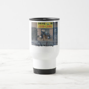 Only in Wyoming. Travel Mug