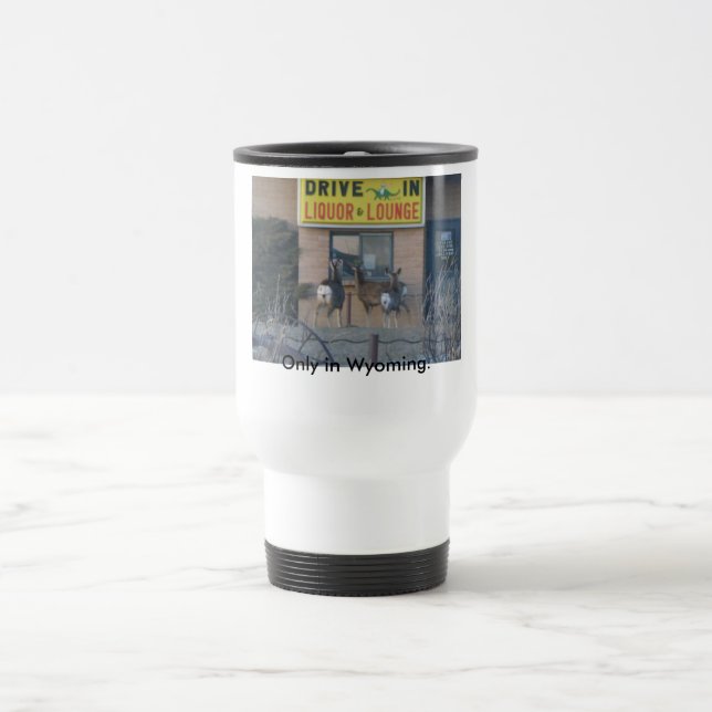 Only in Wyoming. Travel Mug (Center)