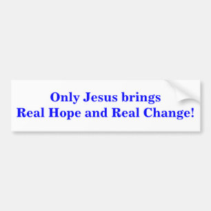 Only Jesus brings Real Hope and Real Change! Bumper Sticker
