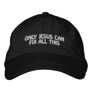 Only Jesus Can Fix All This Christian Good News Embroidered Hat