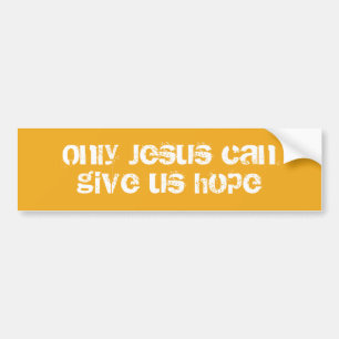 Only Jesus Can Give Us Hope Christian Message Bumper Sticker