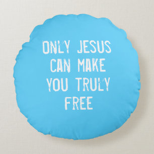 Only Jesus Can Make You Free Christian Message Round Pillow