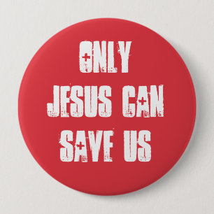 Only Jesus Can Save Us Christian Good News 4 Inch Round Button