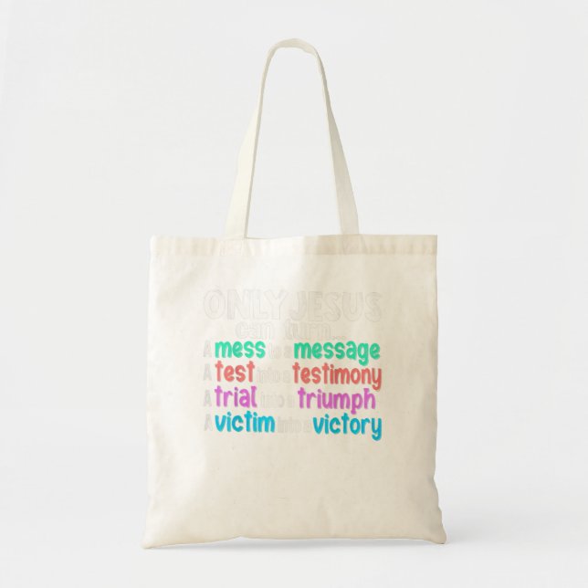 Only Jesus Can Turn A Mess Into A Message A Test I Tote Bag (Front)