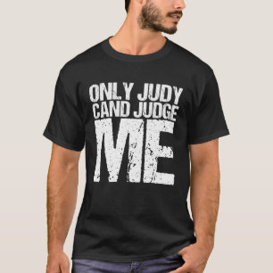 Only Judy can judge about me T-Shirt