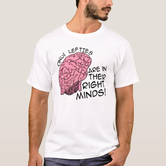 Only Lefties are in Their Right Minds T-Shirt (Front)