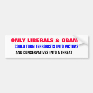 ONLY LIBERALS & OBAMA could turn terrorists into Bumper Sticker