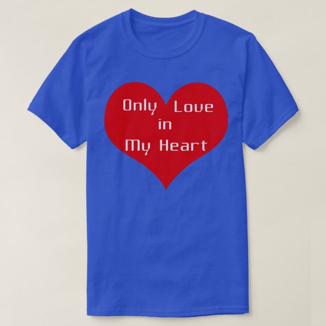 Only love in my heart T-Shirt (Design Front)