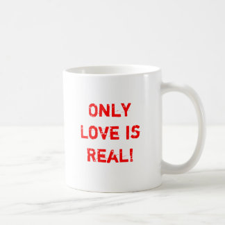 Only Love is Real! Coffee Mug