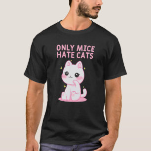 Only Mice Hate Cats Sayings Cat  Quotes Kitten Cat T-Shirt