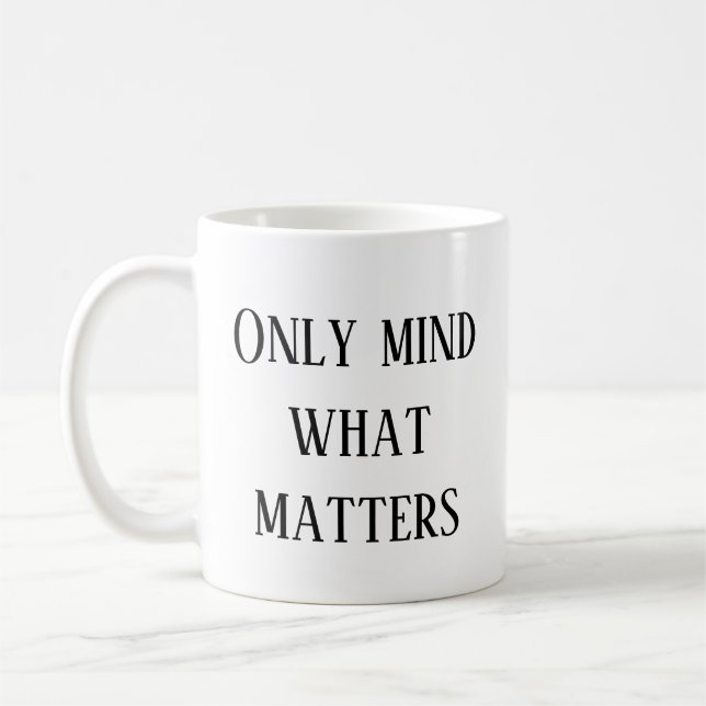 Only Mind What Matters Mug (Left)