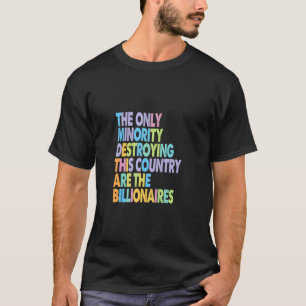 Only Minority Destroying This Country Billionaires T-Shirt