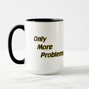 Only More Problems Mug